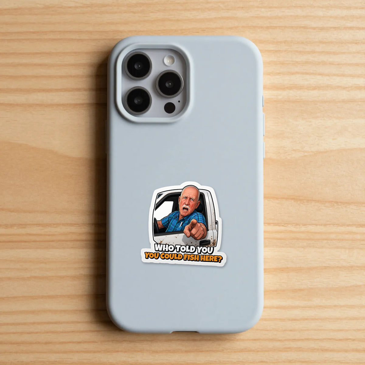Who told you you could fish here sticker on a phone case